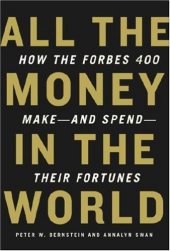 book All the Money in the World: How the Forbes 400 Make--and Spend--Their Fortunes