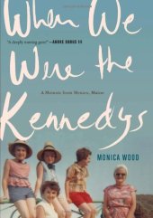 book When We Were the Kennedys: A Memoir from Mexico, Maine