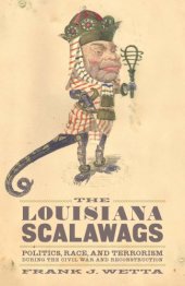 book The Louisiana Scalawags: Politics, Race, and Terrorism During the Civil War and Reconstruction