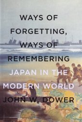 book Ways of Forgetting, Ways of Remembering: Japan in the Modern World