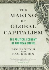 book The Making of Global Capitalism: The Political Economy Of American Empire