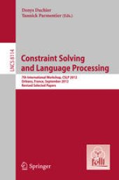 book Constraint Solving and Language Processing: 7th International Workshop, CSLP 2012, Orléans, France, September 13-14, 2012, Revised Selected Papers