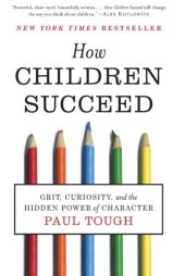 book How Children Succeed: Grit, Curiosity, and the Hidden Power of Character