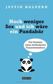 book Noch weniger Sex und ich wäre ein Pandabär: Die Desaster eines verhinderten Frauenverstehers