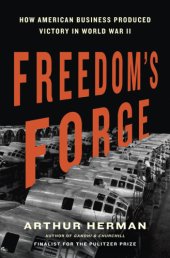 book Freedom's Forge: How American Business Built the Arsenal of Democracy That Won World War II