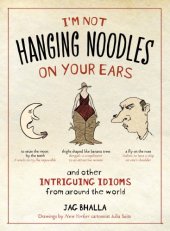 book I'm Not Hanging Noodles on Your Ears and Other Intriguing Idioms From Around the World