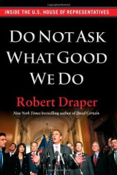 book Do Not Ask What Good We Do: Inside the U.S. House of Representatives