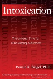 book Intoxication: The Universal Drive for Mind-Altering Substances