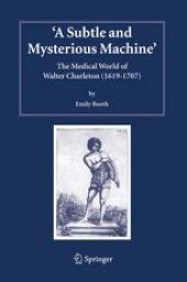 book A Subtle and Mysterious Machine: The Medical World of Walter Charleston (1619–1707)