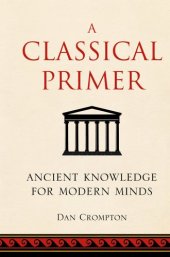 book A Classical Primer: Ancient Knowledge for Modern Minds