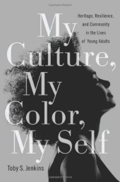 book My Culture, My Color, My Self: Heritage, Resilience, and Community in the Lives of Young Adults