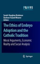 book The Ethics of Embryo Adoption and the Catholic Tradition: Moral Arguments, Economic Reality and Social Analysis