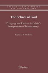 book The School of God: Pedagogy and Rhetoric in Calvin’s Interpretation of Deuteronomy