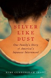 book Silver Like Dust: One Family's Story of America's Japanese Internment