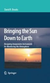 book Bringing the Sun Down to Earth: Designing Inexpensive Instruments for Monitoring the Atmosphere