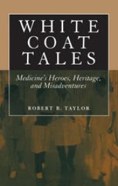 book White Coat Tales: Medicine’s Heroes, Heritage, and Misadventures