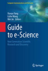 book Guide to e-Science: Next Generation Scientific Research and Discovery