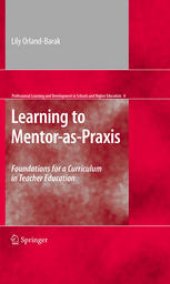 book Learning to Mentor-as-Praxis: Foundations for a Curriculum in Teacher Education