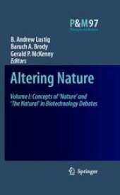 book Altering Nature: Volume One: Concepts of ‘Nature’ and ‘The Natural’ in Biotechnology Debates