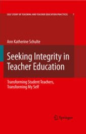 book Seeking Integrity in Teacher Education: Transforming Student Teachers, Transforming My Self