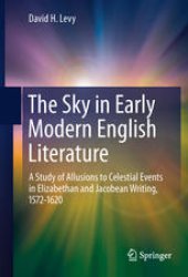 book The Sky in Early Modern English Literature: A Study of Allusions to Celestial Events in Elizabethan and Jacobean Writing, 1572-1620