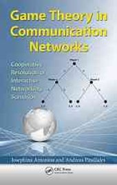 book Game theory in communication networks : cooperative resolution of interactive networking scenarios