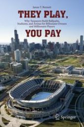 book They Play, You Pay: Why Taxpayers Build Ballparks, Stadiums, and Arenas for Billionaire Owners and Millionaire Players