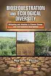 book Biosequestration and ecological diversity : mitigating and adapting to climate change and environmental degradation