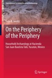 book On the Periphery of the Periphery: Household Archaeology at Hacienda San Juan Bautista Tabi, Yucatán, Mexico