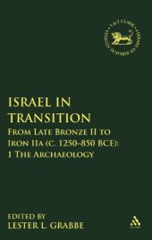 book Israel in Transition: From Late Bronze II to Iron IIa (c. 1250-850 B.C.E.). Volume 1. The Archaeology