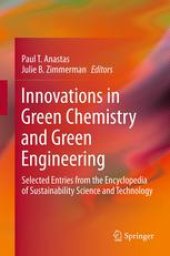 book Innovations in Green Chemistry and Green Engineering: Selected Entries from the Encyclopedia of Sustainability Science and Technology