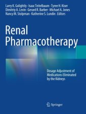 book Renal Pharmacotherapy: Dosage Adjustment of Medications Eliminated by the Kidneys