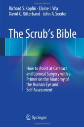 book The Scrub's Bible: How to Assist at Cataract and Corneal Surgery with a Primer on the Anatomy of the Human Eye and Self Assessment