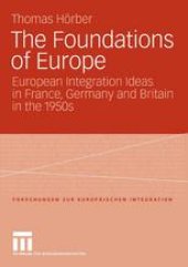 book The Foundations of Europe: European Integration Ideas in France, Germany and Britain in the 1950s