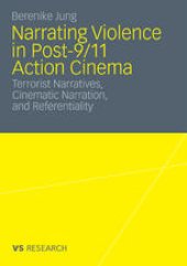 book Narrating Violence in Post-9/11 Action Cinema: Terrorist Narratives, Cinematic Narration, and Referentiality