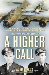 book A Higher Call: An Incredible True Story of Combat and Chivalry in the War-Torn Skies of World War II