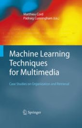 book Machine Learning Techniques for Multimedia: Case Studies on Organization and Retrieval