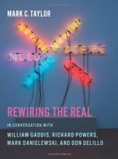 book Rewiring the Real: In Conversation with William Gaddis, Richard Powers, Mark Danielewski, and Don DeLillo