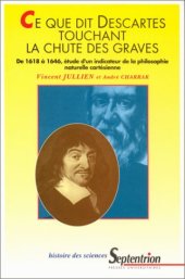 book Ce que dit Descartes touchant la chute des graves : De 1618 à 1646, étude d'un dictateur de la philosophie naturelle cartésienne