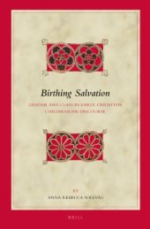 book Birthing Salvation:  Gender and Class in Early Christian Childbearing Discourse