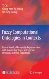 book Fuzzy Computational Ontologies in Contexts: Formal Models of Knowledge Representation with Membership Degree and Typicality of Objects, and Their Applications