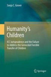 book Humanity’s Children: ICC Jurisprudence and the Failure to Address the Genocidal Forcible Transfer of Children