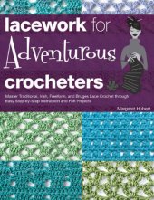 book Lacework for Adventurous Crocheters: Master Traditional, Irish, Freeform, and Bruges Lace Crochet through Easy Step-by-Step Instructions and Fun Projects