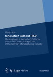 book Innovation without R&D: Heterogeneous Innovation Patterns of Non-R&D-Performing Firms in the German Manufacturing Industry