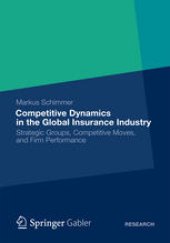 book Competitive Dynamics in the Global Insurance Industry: Strategic Groups, Competitive Moves, and Firm Performance