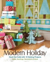 book Modern Holiday: Deck the Halls with 18 Sewing Projects  Quilts, Stockings, Decorations & More