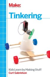 book Tinkering: Kids Learn by Making Stuff