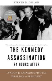 book The Kennedy Assassination--24 Hours After: Lyndon B. Johnson's Pivotal First Day as President