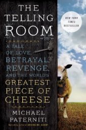 book The Telling Room: A Tale of Love, Betrayal, Revenge, and the World's Greatest Piece of Cheese