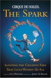 book Cirque du Soleil: The Spark - Igniting the Creative Fire that Lives within Us All